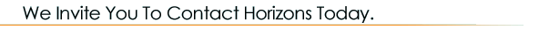 We invite you to contact Horizons today.